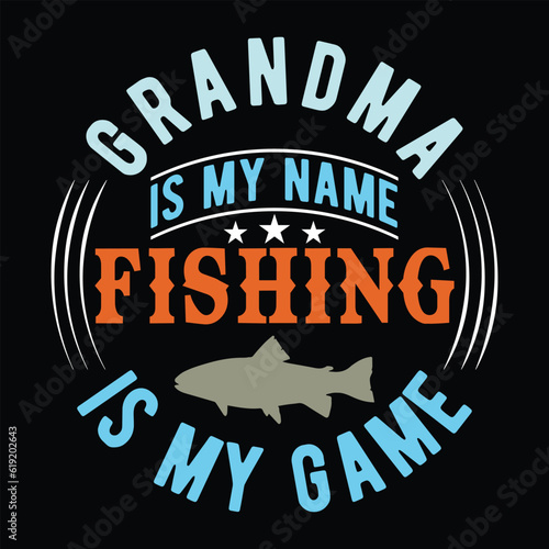   Grandma is my Name Fishing is my game       fishing tshirt designs