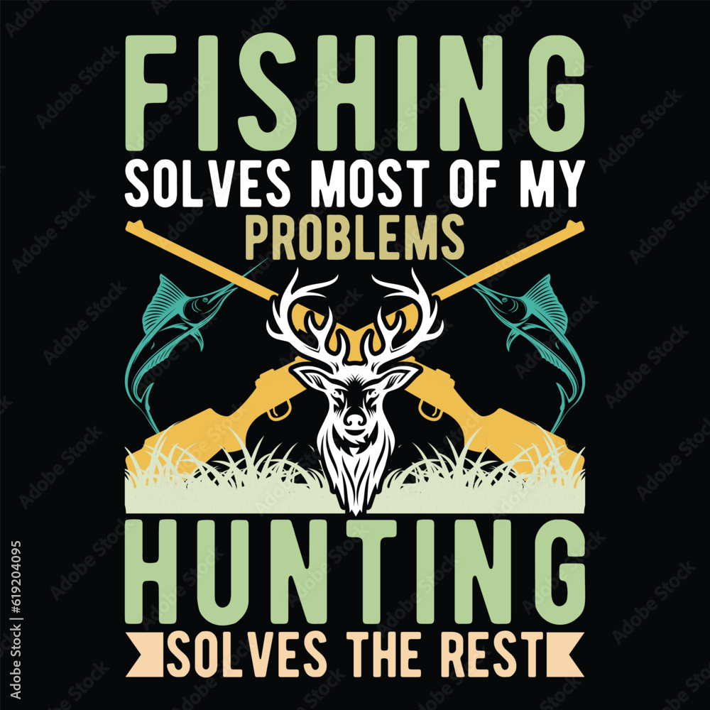  
Fishing solves most of my Problems Hunting Solves the rest        fishing tshirt designs