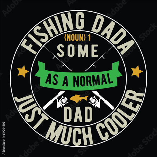   Fishing dada (noun) 1 some as a normal dad just much cooler       fishing tshirt designs