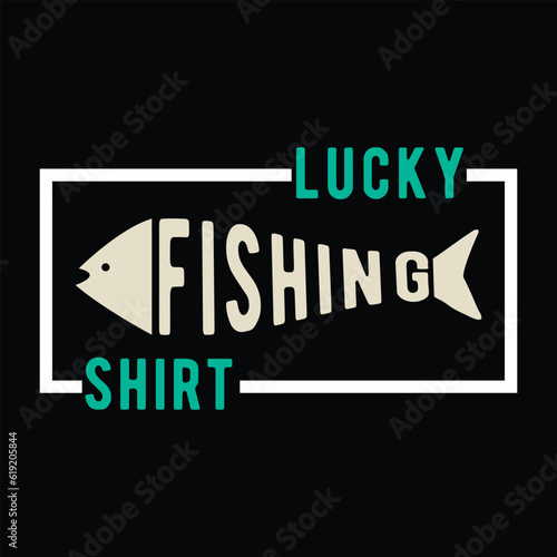 lucky fishing Shirt  ,       fishing tshirt designs
