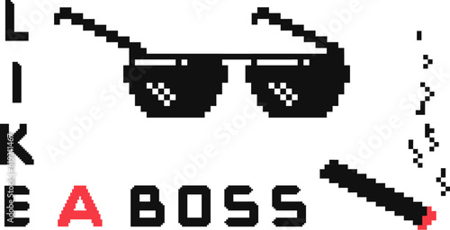Like a boss pixel isolated concept. Meme gangster retro game design. Black sunglasses and cigarette, 8 bit 80-90s graphic decent vector background