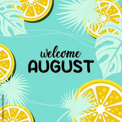Hello august with tropical leaves and orange. welcome august vector illustrations. summer vector.