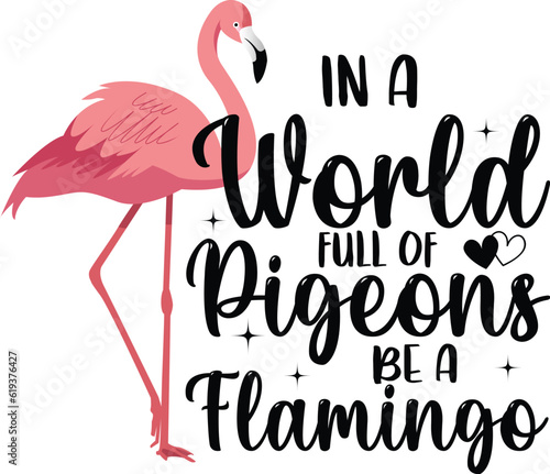 in a world full of pigeons be a flamingo