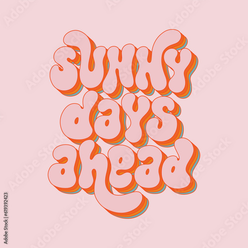 Sunny days ahead - hand drawn motivational groovy typography. Trendy 60s 70s poster design.