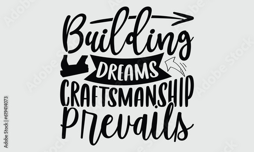 Building Dreams Craftsmanship Prevails- Carpenter t- shirt design  Hand drawn lettering phrase  Illustration for prints on svg and bags  posters  cards white background EPS 10