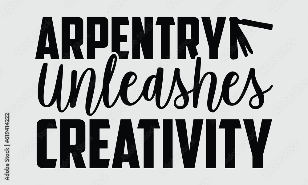 arpentry Unleashes Creativity- Carpenter t- shirt design, Hand drawn lettering phrase isolated on white background, Vector illustration eps, svg Files for Cutting