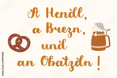 "A Hendl, a Brezn, und an Obatzdn!" hand drawn vector lettering in Bavarian. Typical Bavarian saying on Oktoberfest. Bavarian beer mug with pretzels. Vector art