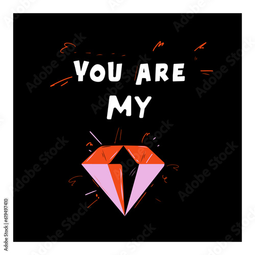 You are my diamant lettering. Colorful diamant. Vector illustrations on black and white background. Suitable for postcard, paper, print.