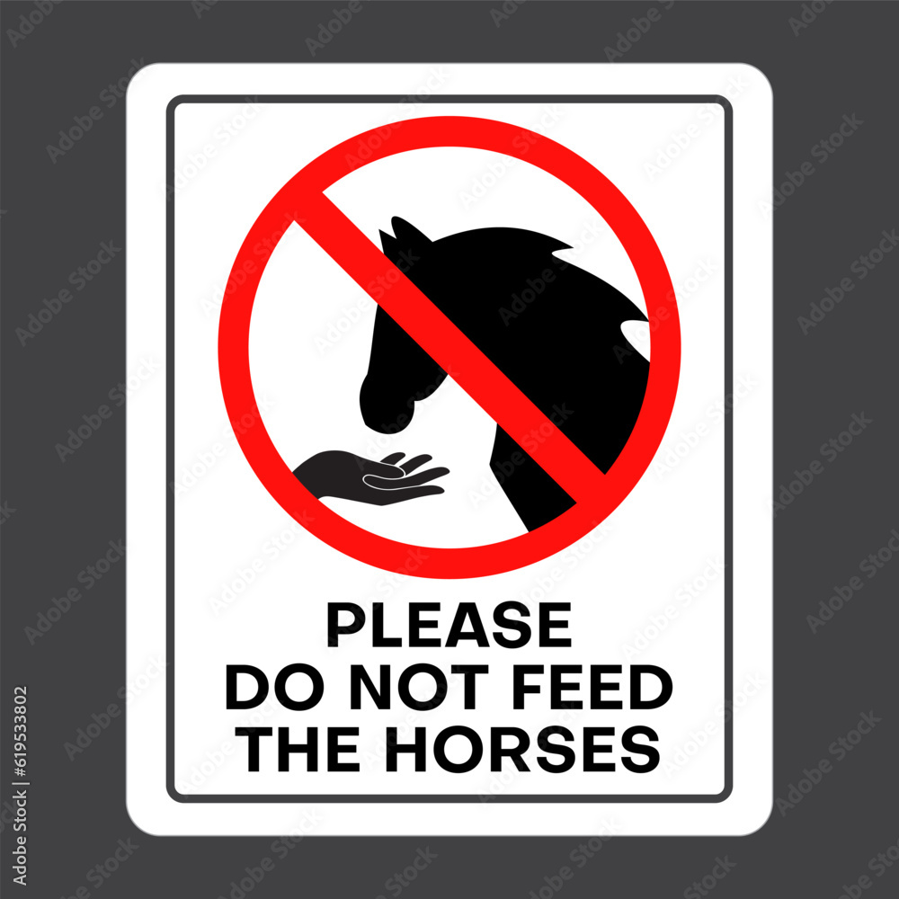 Please do not feed the horses. A poster on the maintenance of animals, It is forbidden to feed