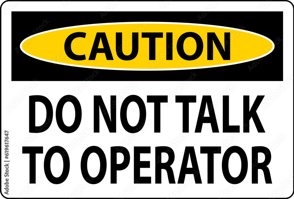 Caution Sign Do Not Talk To Operator Caution Sign Do Not Talk To Operator