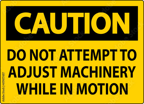 Caution Sign Do Not Attempt To Adjust Machinery While In Motion