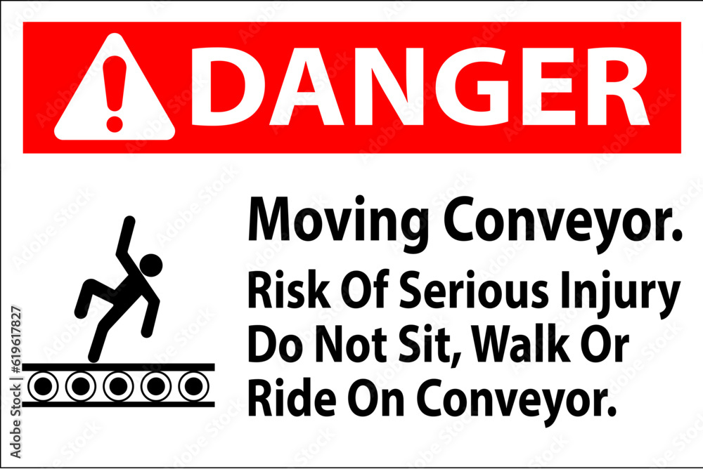 Danger Sign Moving Conveyor, Risk Of Serious Injury Do Not Sit Walk Or Ride On Conveyor Danger Sign Moving Conveyor, Risk Of Serious Injury Do Not Sit Walk Or Ride On Conveyor