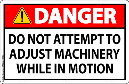 Danger Sign Do Not Attempt To Adjust Machinery While In Motion