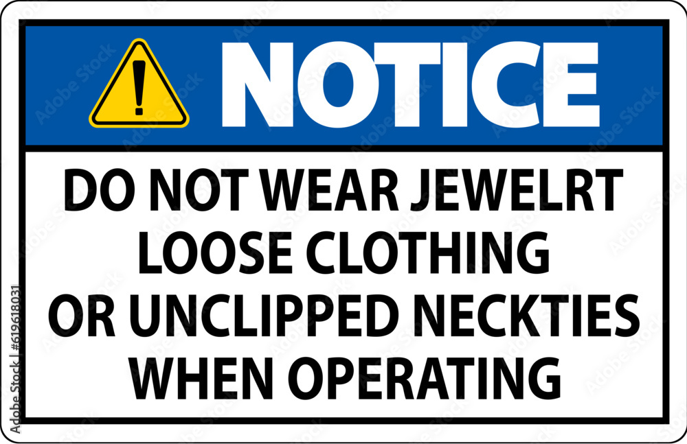 Notice Sign Do not Wear Jewelry, Loose Clothing or Unclipped Neckties when Operating