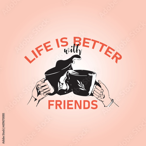life is better with friends t shirt with coffee mug vector