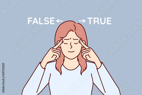 Woman near inscriptions false and true reflects trying to choose from two options and make difficult decision. Woman put fingers on temples and closed eyes considering pros and cons fateful decision