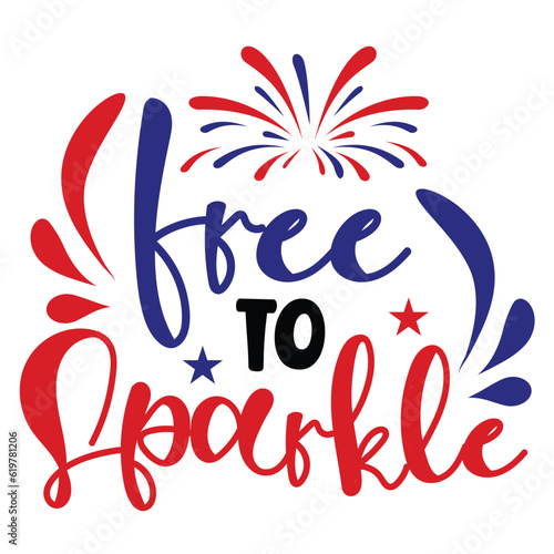 Free to sparkle Funny fourth of July shirt print template, Independence Day, 4th Of July Shirt Design, American Flag, Men Women shirt, Freedom, Memorial Day 