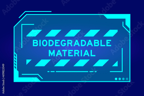 Futuristic hud banner that have word biodegradable material on user interface screen on blue background