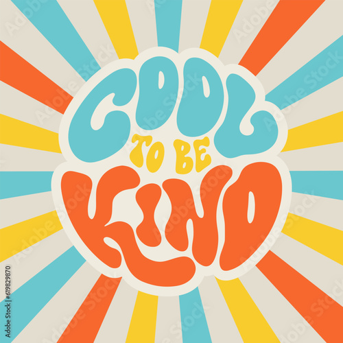 Cool to be kind - hand drawn motivational groovy typography. Wavy liquid rainbow retro colors background. Trendy 60s 70s poster design.