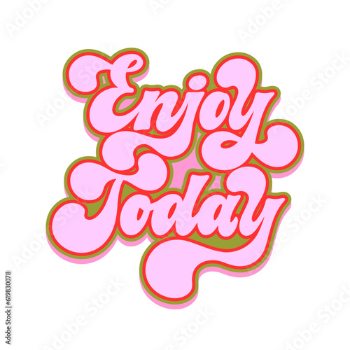 Enjoy today - hand drawn motivational groovy typography. Retro colors typography. Trendy 60s 70s poster design.