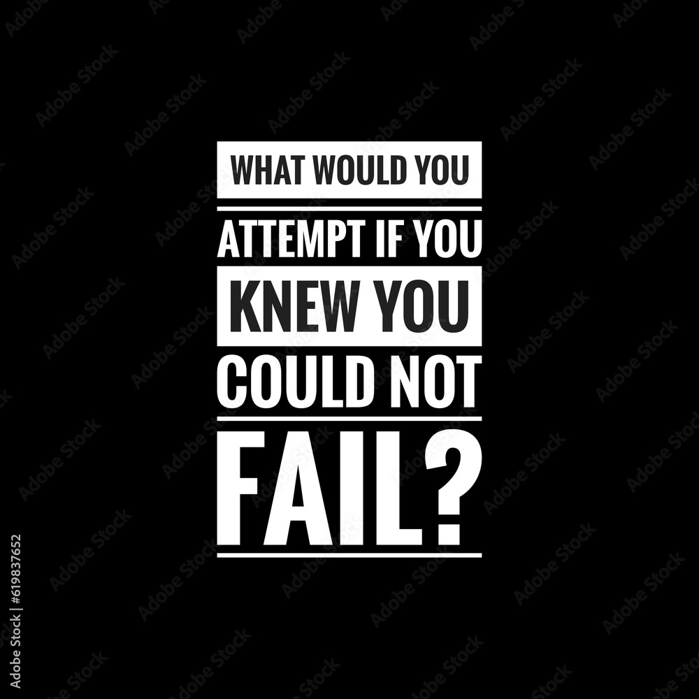 what would you attempt if you knew you could not fail simple typography with black background