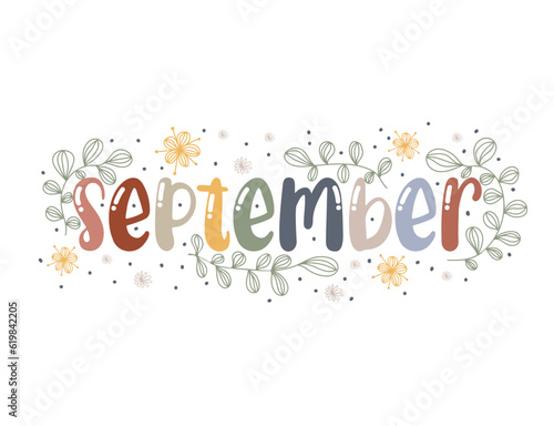 September. Motivation quote with leaves and flowers. Hand drawn lettering. Autumn decorative element for banners, posters, Cards, t-shirt designs, invitations. Vector illustration