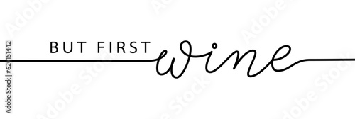 BUT FIRST WINE. Pun quote. Calligraphy black text but first wine. Design print for t shirt, poster, greeting card, Home decor Vector line illustration But first wine isolated on white background