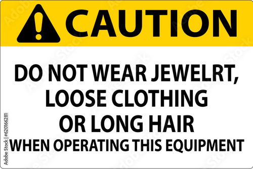 Caution Sign Do Not Wear Jewelry, Loose Clothing Or Long Hair When Operating This Equipment