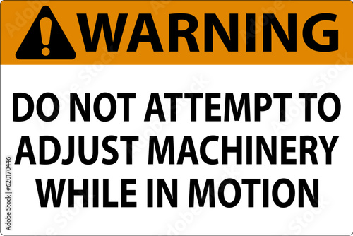 Warning Sign Do Not Attempt To Adjust Machinery While In Motion