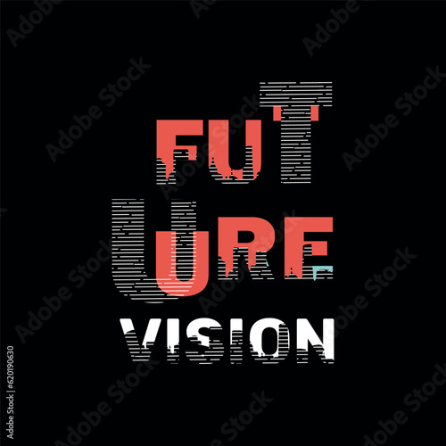 Future vision motivational typography, vector quotes t shirt design