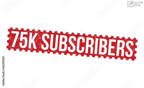 75k Subscribers grunge rubber stamp on white background. 75k Subscribers Rubber Stamp.