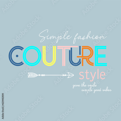 Simple fashion couture style typography slogan for t shirt printing, tee graphic design.  