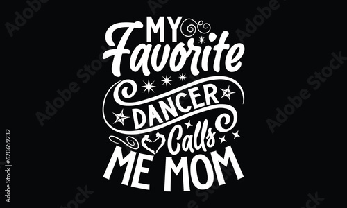 My Favorite Dancer Calls Me Mom- Dancing SVG Design, Hand drawn vintage illustration with lettering and decoration elements, prints for posters, notebook covers with Black background.