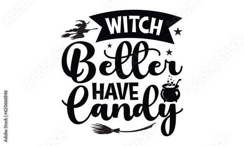 Witch Better Have Candy - Halloween SVG cut files t-shirt design,Witch, Ghost, Pumpkin svg, Halloween Vector, Sarcastic, Silhouette, Cricut, Funny Mom,Magic potions, scull, celestial pumpkin