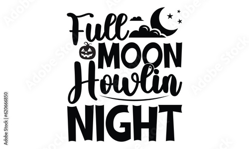 Full Moon Howlin' Night - Halloween SVG cut files t-shirt design,Witch, Ghost, Pumpkin svg, Halloween Vector, Sarcastic, Silhouette, Cricut, Funny Mom,Magic potions, scull, celestial pumpkin