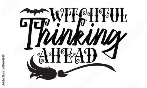 Witchful Thinking Ahead - Halloween SVG cut files t-shirt design,Witch, Ghost, Pumpkin svg, Halloween Vector, Sarcastic, Silhouette, Cricut, Funny Mom,Magic potions, scull, celestial pumpkin