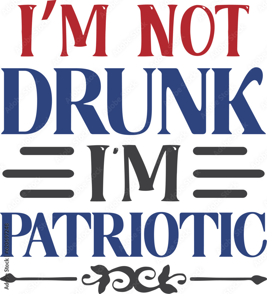 I’m Not Drunk I'm Patriotic 