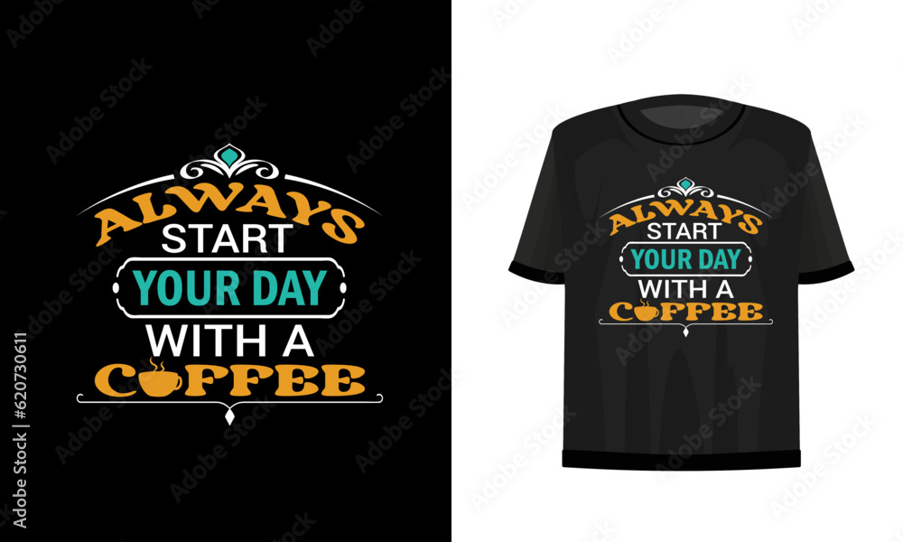 Always start your day with a coffee. Coffee t-shirt design. Vector file. Always start your day with a coffee. Coffee t-shirt design. Vector file.