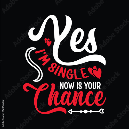 Yes I'm Single Now Is Your Chance SVG
