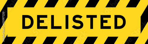 Yellow and black color with line striped label banner with word delisted