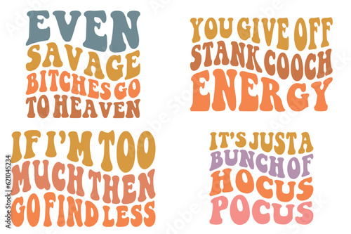 Even Savage Bitches Go To Heaven, You Give Off Stank Coach Energy, If I'm Too Much then Go Find Less, It's just a bunch of hocus-pocus retro wavy SVG t-shirt