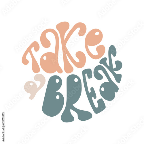 Take a break handwriting lettering in a round shape. Trendy groovy style poster.