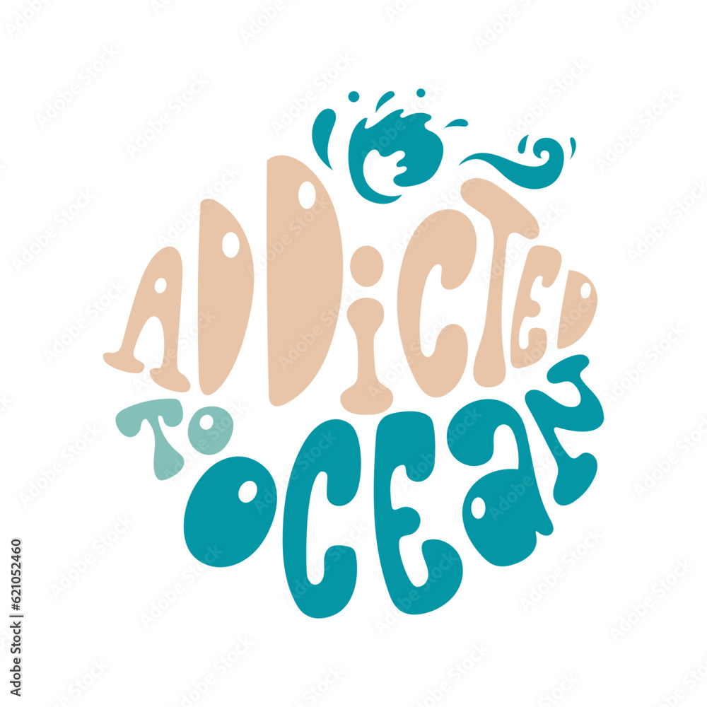 Addicted to ocean slogan in retro groovy style in round shape. 