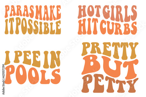 Paras Make It Possible, Hot Girls Hit Curbs, I Pee In Pools, Pretty But Petty retro wavy SVG bundle T-shirt