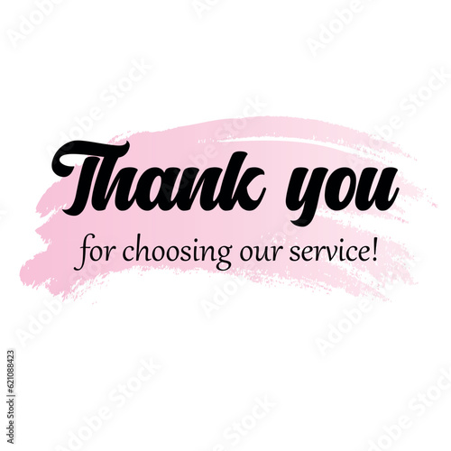 Thank you for choosing our service! Modern design with calligraphic inscription. Vector illustration.
