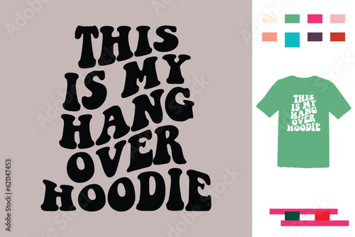 This is my hang over hoodie t shirt design 10.eps