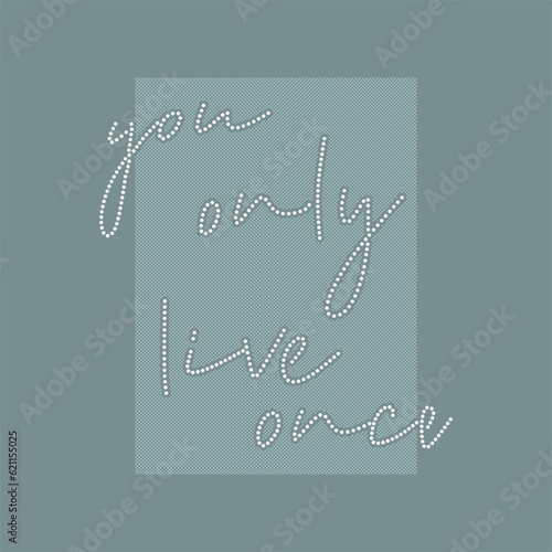 you only live once typography slogan for t shirt printing, tee graphic design.  