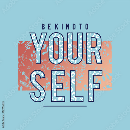 Be kind to your self typography slogan for t shirt printing, tee graphic design.  