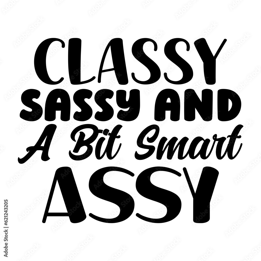 Classy Sassy and a Bit Smart Assy Classy Sassy and a Bit Smart Assy