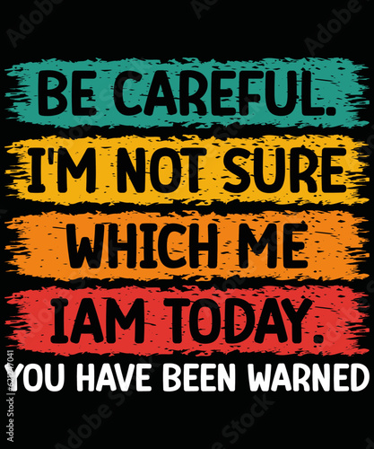 Be Careful i'm Not Sure Which Me iam Today You Have Been Warned. T-shirt design, Vintage, vector